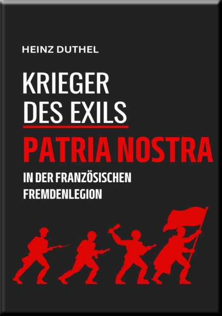 'KRIEGER DES EXILS' PATRIA NOSTRA : IN DER FRANZOSISCHEN FREMDENLEGION - HEINZ DUTHEL, EPUB eBook