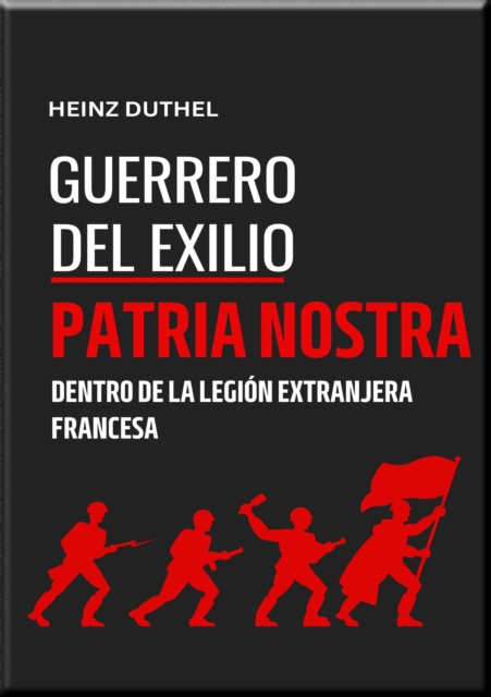 "GUERREROS DEL EXILIO" PATRIA NOSTRA : DENTRO DE LA LEGION EXTRANJERA FRANCESA" HEINZ DUTHEL, EPUB eBook
