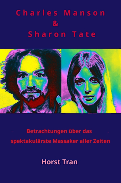 Charles Manson & Sharon Tate : Betrachtungen uber das spektakularste Massaker aller Zeiten, EPUB eBook