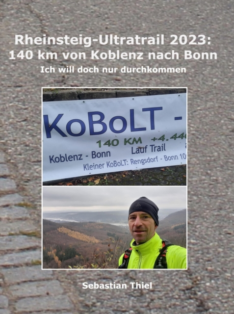 Rheinsteig-Ultratrail 2023: 140 km von Koblenz nach Bonn : Ich will doch nur durchkommen, EPUB eBook