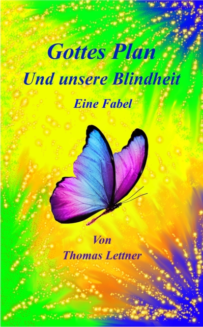 Gottes Plan und unsere Blindheit : Die Macht der Hoffnung, das Geschenk der Freundschaft, der Sinn des Lebens und die Weisheit, Gluck im Leid zu erkennen., EPUB eBook