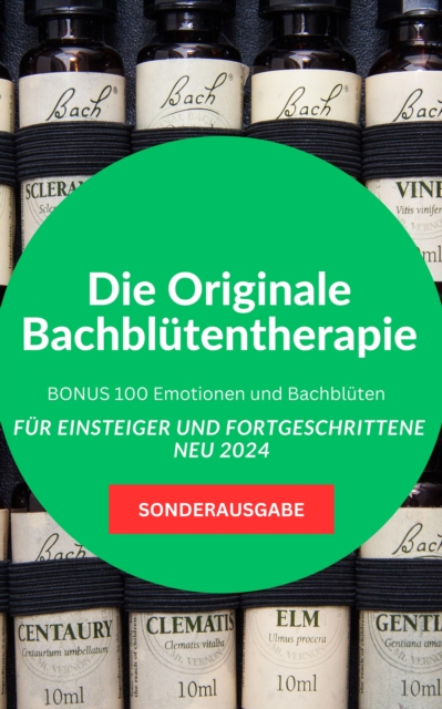 Die Originale Bachblutentherapie Fur Einsteiger und Fortgeschrittene -BONUS 100 Emotionen und Bachbluten : SONDERAUSGABE MIT SCHMERZTAGEBUCH, EPUB eBook