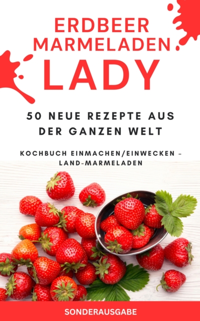 Erdbeer Marmeladen LADY - 50 Neue Rezepte aus der ganzen Welt : SONDERAUSGABE REZEPTTAGEBUCH, EPUB eBook