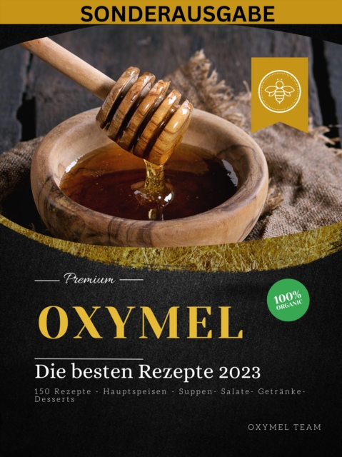 OXYMEL - Die besten Rezepte 2023: 150 Rezepte - Hauptspeisen - Suppen- Salate- Getranke-Desserts "Sonderausgabe", EPUB eBook
