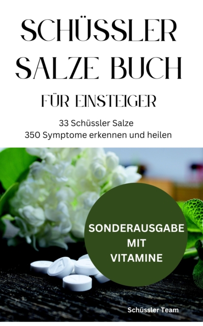 SCHUSSLER SALZE BUCH FUR EINSTEIGER: 33 Schussler Salze & 350 Symptome erkennen und heilen : SONDERAUSGABE MIT VITAMINEN, EPUB eBook