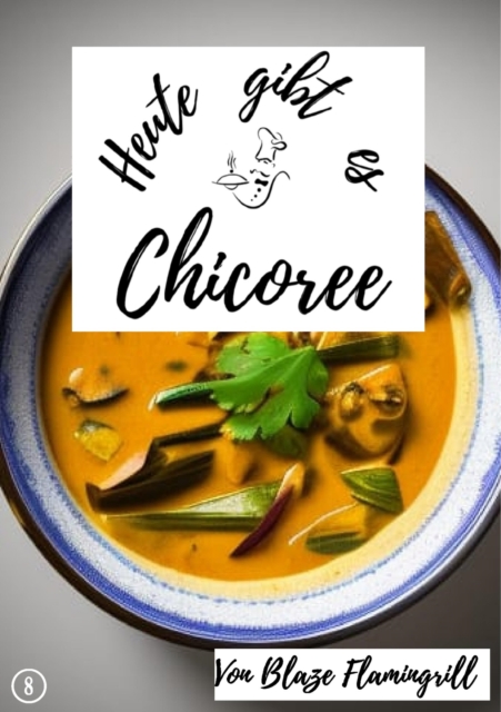 Heute gibt es - Chicoree : 20 tolle Chicoree Rezepte, EPUB eBook