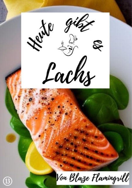 Heute gibt es - Lachs : 19 tolle Lachs Rezepte, EPUB eBook
