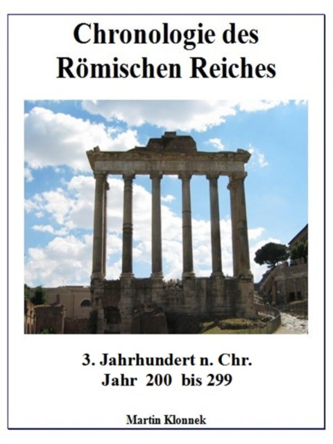 Chronologie des Romischen Reiches 3 : 3. Jahrhundert Jahr 200 bis 299, EPUB eBook