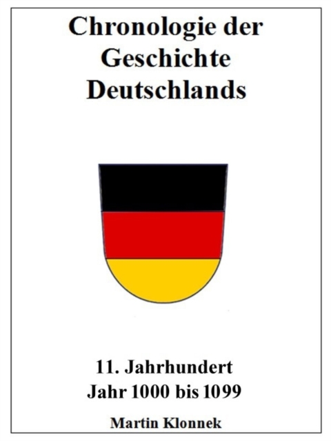 Chronologie der Geschichte Deutschlands 11 : Chronologie der Geschichte Deutschlands. 11. Jahrhundert. Jahr 1000-1099, EPUB eBook