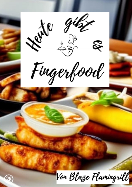 Heute gibt es - Fingerfood : 20 tolle Fingerfood Rezepte zum nachmachen und genieen, EPUB eBook