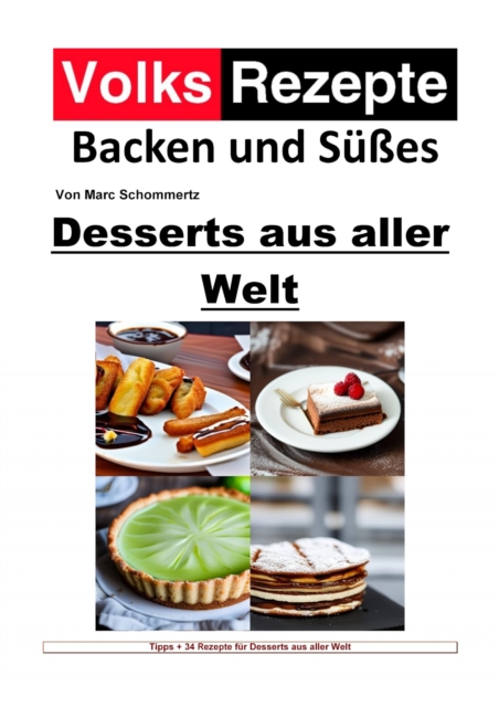 Volksrezepte Backen und Sues - Desserts aus aller Welt : 34 tolle Dessert Rezepte, EPUB eBook