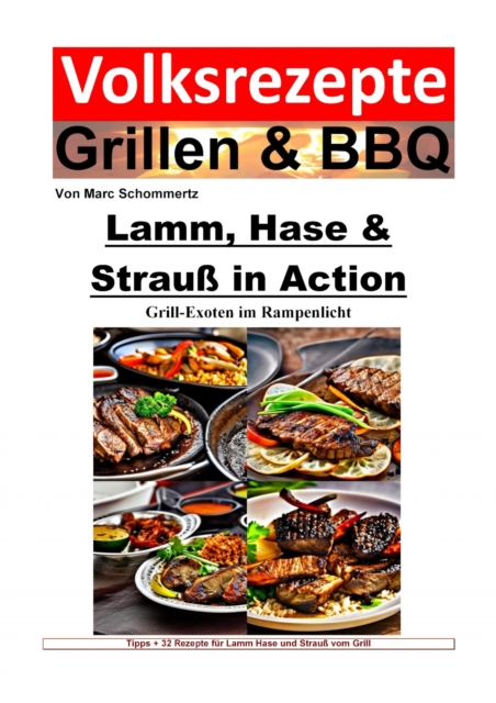 Volksrezepte Grillen und BBQ - Lamm, Hase & Strau in Action - Grill-Exoten im Rampenlicht : 32 tolle Rezepte fur Lamm, Hase und Strau vom Grill, EPUB eBook