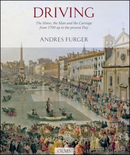 Driving : The Horse, the Man & the Carriage from 1700 Up to the present Day, Paperback / softback Book