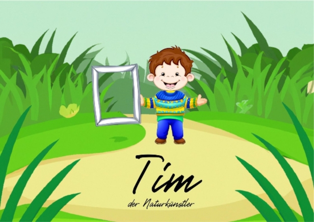 Tim - der Naturkunstler : ein Kinderbuch fur die Starkung des Zugangs zur Kreativitat, EPUB eBook