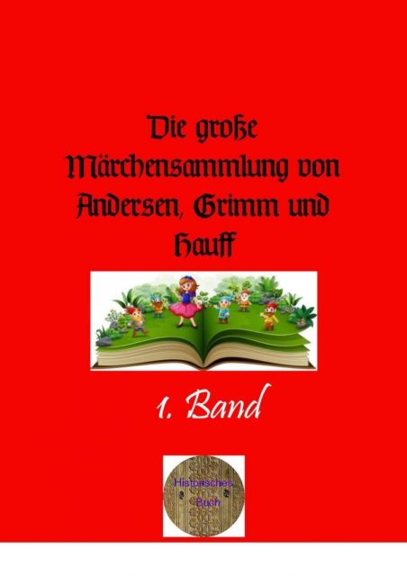 Die groe Marchensammlung von Andersen, Grimm und Hauff, 1. Band : Illustrierte Ausgabe, EPUB eBook