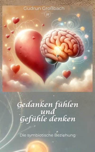 Gedanken fuhlen und Gefuhle denken : Die symbiotische Beziehung, EPUB eBook