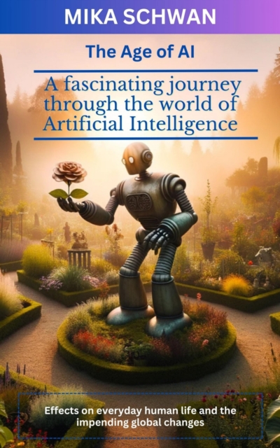 The Age of AI : A fascinating journey through the world of Artificial Intelligence, EPUB eBook