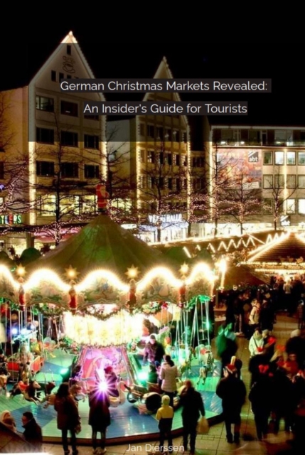 German Christmas Markets Revealed:   An Insider's Guide for Tourists, EPUB eBook