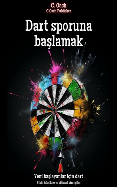 Dart sporuna baslamak : Etkili teknikler ve zihinsel stratejiler, EPUB eBook