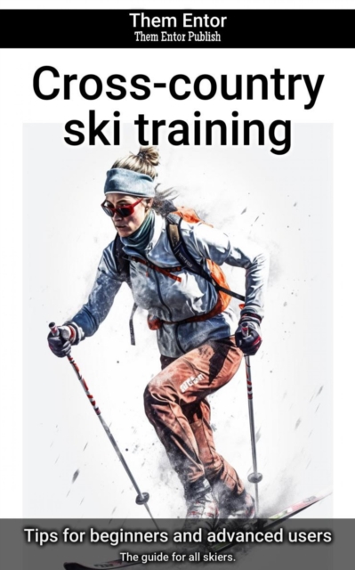 Cross-country ski training : The guide for all skiers., EPUB eBook