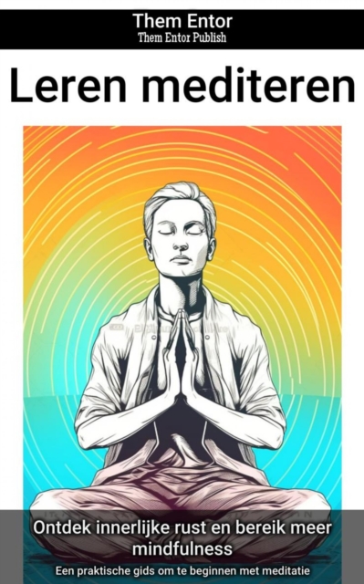 Leren mediteren : Een praktische gids om te beginnen met meditatie, EPUB eBook