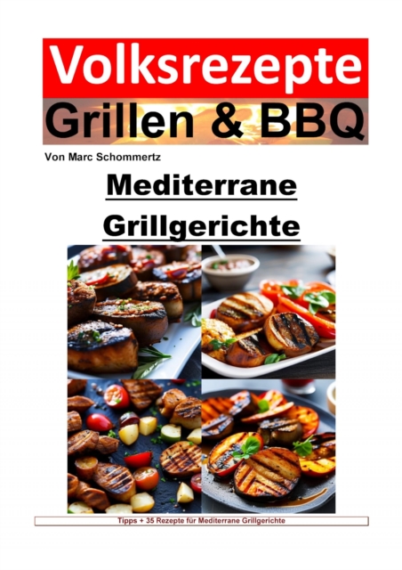 Volksrezepte Grillen und BBQ - Mediterrane Grillgerichte : 35 tolle mediterrane Grillrezepte zum nachgrillen und genieen, EPUB eBook