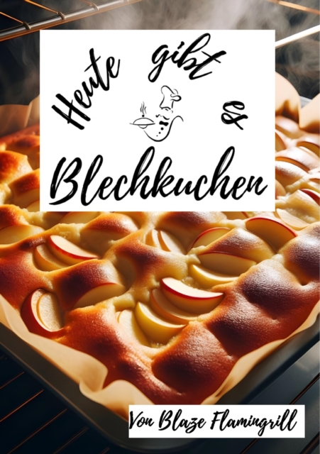 Heute gibt es - Blechkuchen : 30 tolle Blechkuchen Rezepte zum nachbacken und genieen, EPUB eBook