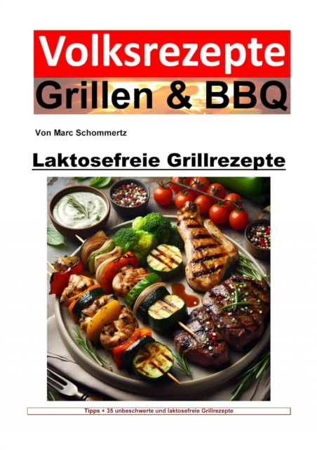 Volksrezepte Grillen und BBQ - Laktosefreie Grillrezepte : Genuss ohne Grenzen: Grillen mit laktosefreien Delikatessen, EPUB eBook