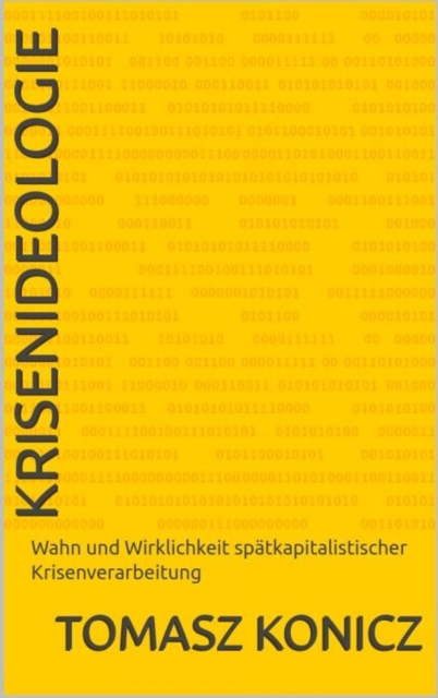 Krisenideologie : Wahn und Wirklichkeit spatkapitalistischer Krisenverarbeitung, EPUB eBook