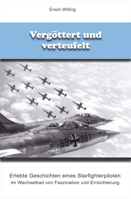 Vergottert und verteufelt : Erlebte Geschichten eines Starfighterpiloten, EPUB eBook