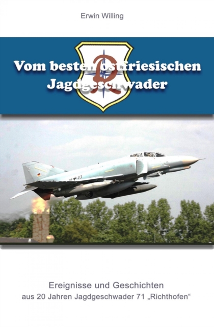 Vom besten ostfriesischen Jagdgeschwader : Ereignisse und Geschichten aus 20 Jahren Jagdgeschwader 71 "Richthofen", EPUB eBook