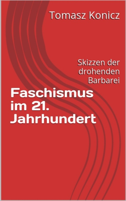 Faschismus im 21. Jahrhundert : Skizzen der drohenden Barbarei, EPUB eBook