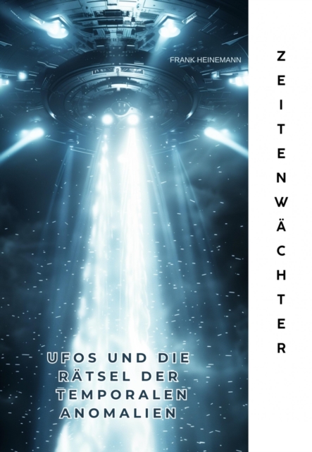 Zeitenwachter : UFOs und die Ratsel der  temporalen Anomalien, EPUB eBook