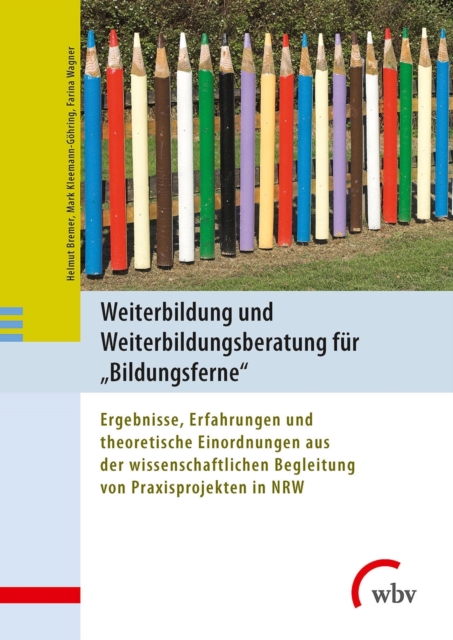 Weiterbildung und Weiterbildungsberatung fur Bildungsferne : Ergebnisse aus der wissenschaftlichen Begleitung von Praxisprojekten in NRW, PDF eBook