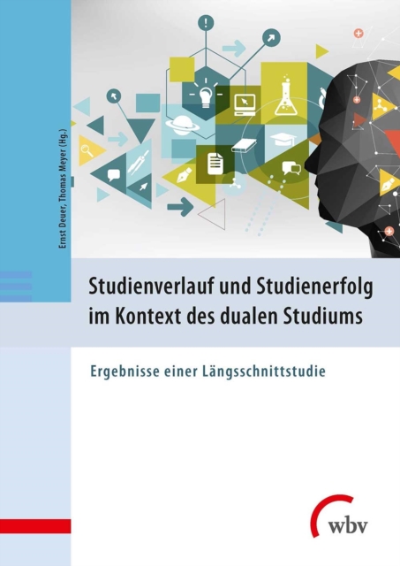 Studienverlauf und Studienerfolg im Kontext des dualen Studiums : Ergebnisse einer Langsschnittstudie, PDF eBook