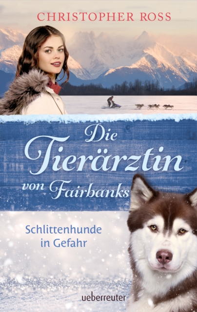 Die Tierarztin von Fairbanks - Schlittenhunde in Gefahr (Die Tierarztin von Fairbanks, Bd. 2), EPUB eBook