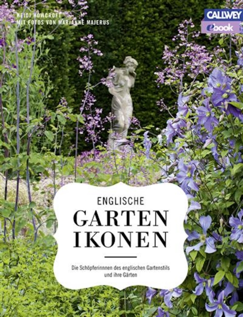 Englische Gartenikonen : Die Schopferinnen des englischen Gartenstils und ihre Garten, PDF eBook