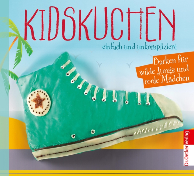 Kidskuchen : einfach und unkompliziert, Backen fur wilde Jungs und coole Madchen, EPUB eBook
