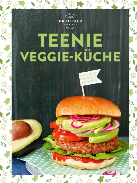 Teenie Veggie-Kuche : Dr. Oetker trifft auf #veggie: 50 leichte und kreative Rezepte ohne Fleisch fur den nachsten Serienmarathon oder die groe Pause!, EPUB eBook