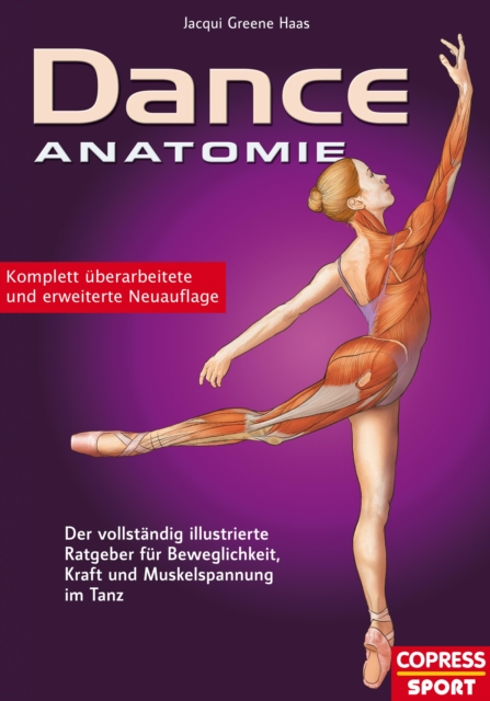 Dance Anatomie : Der vollstandig illustrierte Ratgeber fur Beweglichkeit, Kraft und Muskelspannung im Tanz, EPUB eBook