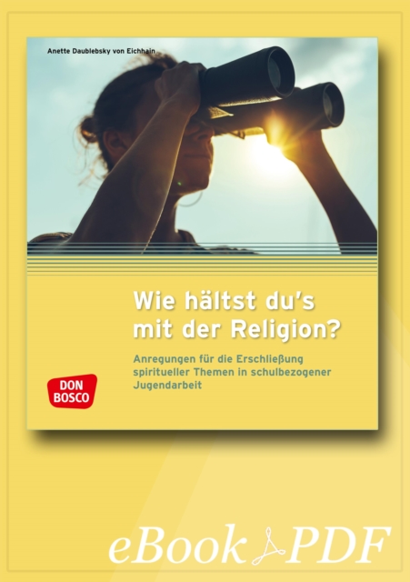 Wie haltst du's mit der Religion? - eBook : Anregungen fur die Erschlieung spiritueller Themen in schulbezogener Jugendarbeit, PDF eBook