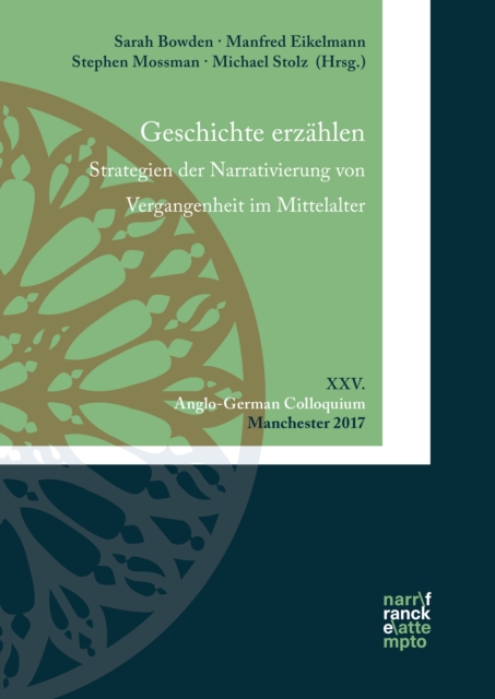 Geschichte erzahlen. Strategien der Narrativierung von Vergangenheit im Mittelalter : XXV. Anglo-German Colloquium, Manchester 2017, EPUB eBook