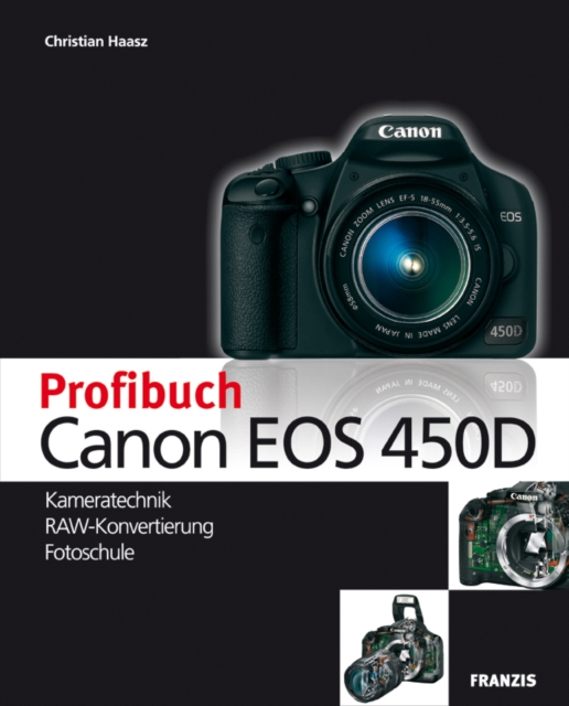 Profibuch Canon EOS 450D : Kameratechnik, RAW-Konvertierung, Fotoschule, PDF eBook