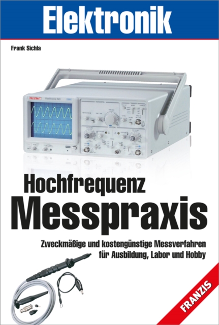 Hochfrequenz-Messpraxis : Zweckmaige und kostengunstige Messverfahren fur Ausbildung, Labor und Hobby, PDF eBook