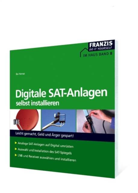 Digitale SAT-Anlagen selbst installieren : Leicht gemacht, Geld und Arger gespart!, PDF eBook