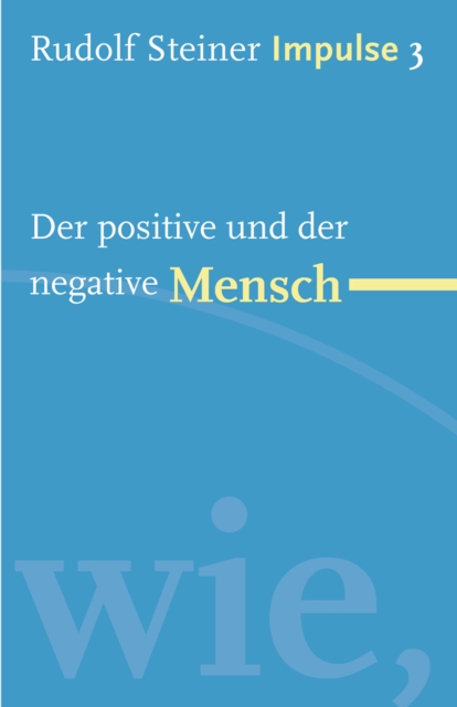 Der positive und der negative Mensch : Werde ein Mensch mit Initiative: Grundlagen, EPUB eBook