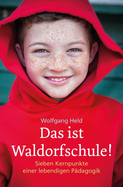 Das ist Waldorfschule! : Sieben Kernpunkte einer lebendigen Padagogik, EPUB eBook
