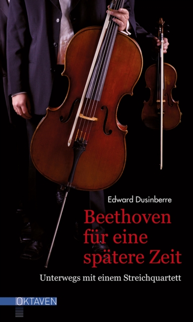 Beethoven fur eine spatere Zeit : Unterwegs mit einem Streichquartett, EPUB eBook