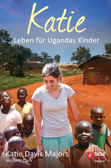 Katie : Leben fur Ugandas Kinder, EPUB eBook