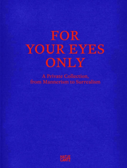 For Your Eyes Only : A Private Collection, from Mannerism to Surrealism, Hardback Book